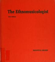 The ethnomusicologist by Mantle Hood