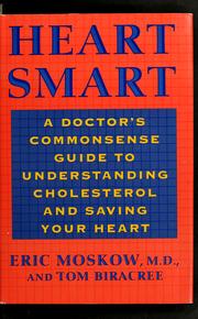 Cover of: Heart smart: a doctor's commonsense guide to understanding cholesterol and saving your heart