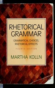 Cover of: Rhetorical grammar: grammatical choices, rhetorical effects