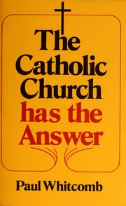 Cover of: The Catholic Church has the answer by Paul Whitcomb