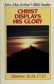 Christ displays his glory by John MacArthur