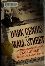 Cover of: Dark genius of Wall Street: the misunderstood life of Jay Gould, king of the robber barons