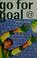 Cover of: Go for goal