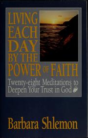 Cover of: Living each day by the power of faith: [twenty-eight meditations to deepen your trust in God]