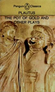 Cover of: The pot of gold ; The prisoners ; The brothers Menaechmus ; The swaggering soldier ; Pseudolus by Titus Maccius Plautus