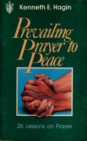 Cover of: Prevailing prayer to peace by Kenneth E. Hagin