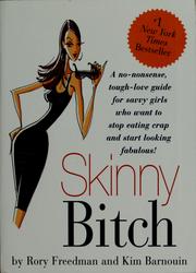 Cover of: Skinny bitch: a no-nonsense, tough-love guide for savvy girls who want to stop eating crap and start looking fabulous!