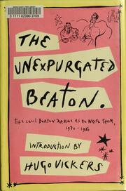 Cover of: The unexpurgated Beaton: the Cecil Beaton diaries as he wrote them, 1970-1980