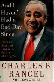 And I haven't had a bad day since by Charles B. Rangel