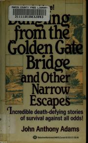 Cover of: Dangling from the Golden Gate Bridge and other narrow escapes