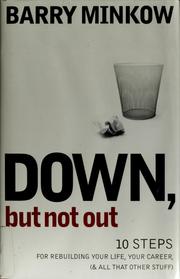 Cover of: Down but not out: ten steps from rebuilding your life, your career, & all that other stuff