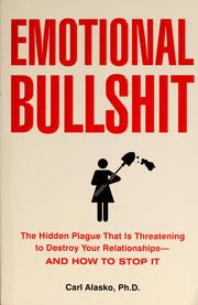 Cover of: Emotional bullshit: the hidden plague that is threatening to destroy your relationships and how to stop it