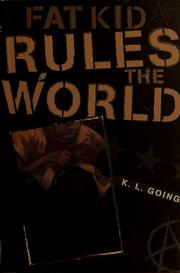 Cover of: Fat kid rules the world by K. L. Going