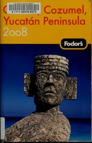 Cover of: Fodor's 2008 Cancún, Cozumel, Yucatán Peninsula by [editor, Felice Aarons]