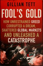 Cover of: Fool's gold: How unrestrained greed corrupted a dream, shattered global markets and unleashed a catastrophe
