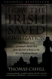 Cover of: How the Irish saved civilization: the untold story of Ireland's heroic role from the fall of Rome to the rise of medieval Europe