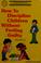 Cover of: How to discipline children without feeling guilty