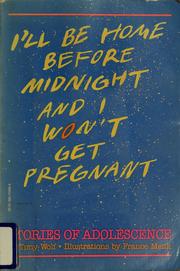 Cover of: I'll be home before midnight and I won't get pregnant: stories of adolescence
