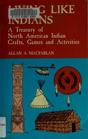 Cover of: Living like Indians: a treasury of North American Indian crafts, games, and activities