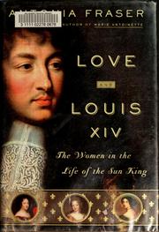 Cover of: Love and Louis XIV by Antonia Fraser