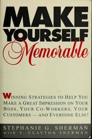 Cover of: Make yourself memorable: winning strategies to help you make a great impression on your boss, your co-workers, your customers--and everyone else!