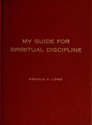 Cover of: My guide for spiritual discipline by Arnold Hilmar Lowe