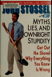 Cover of: Myths, lies, and downright stupidity: get out the shovel-- why everything you know is wrong