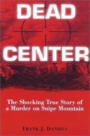 Cover of: Dead center: the shocking true story of a murder on Snipe Mountain