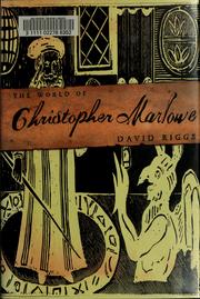 The world of Christopher Marlowe by David Riggs