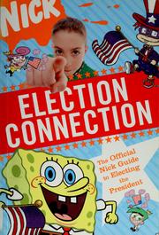 Cover of: Election connection: the official Nick guide to electing the President