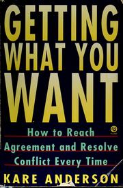 Cover of: Getting what you want: how to reach agreement and resolve conflict every time