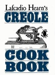 Cover of: Lafcadio Hearn's Creole cook book: with the addition of a collection of drawings and writings by Lafcadio Hearn during his sojourn in New Orleans from 1877 to 1887 : a literary and culinary adventure.
