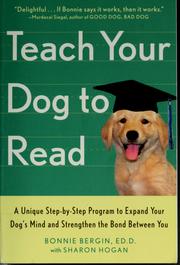 Cover of: Teach your dog to read: a unique step-by-step program to expand your dog's mind and strengthen the bond between you