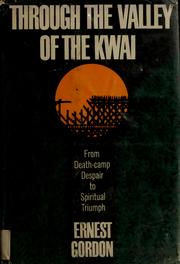 Through the valley of the Kwai by Ernest Gordon