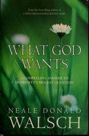 Cover of: What God wants: a compelling answer to humanity's biggest question