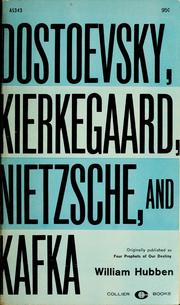 Cover of: Dostoevsky, Kierkegaard, Nietzsche, and Kafka by Hubben, William