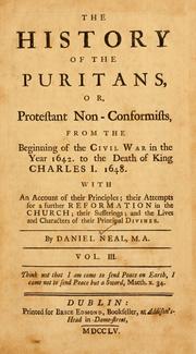 Cover of: The history of the Puritans, or, Protestant non-conformists, from the Reformation to the death of Queen Elizabeth: with an account of their principles; their attempts for a further reformation in the church ; their sufferings ; and the lives and characters of their principal divines