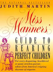 Cover of: Miss Manners' Guide to Rearing Perfect Children; For Every Despairing, Bewildered or Panic-Stricken Parent--Advice from America's Reigning Doyenne of Etiquette
