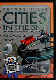 Cover of: Cities in the sky: a beginner's guide to living in space