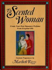 Cover of: The scented woman: create your own signature perfume