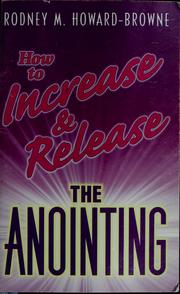 Cover of: How to increase & release the anointing by Rodney M. Howard-Browne