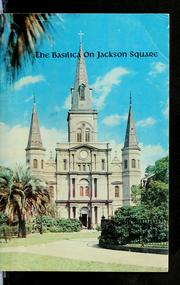Cover of: The Basilica on Jackson Square and its predecessors: dedicated to St. Louis King of France, 1727-1965