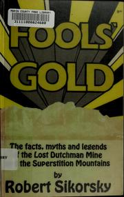 Cover of: Fools' gold: the facts, myths, and legends of the Lost Dutchman Mine and the Superstition Mountains