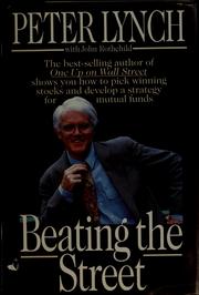 Cover of: Beating the Street: the best selling author of One up on Wall Street shows you how to pick winning stocks and develop a strategy for mutual funds