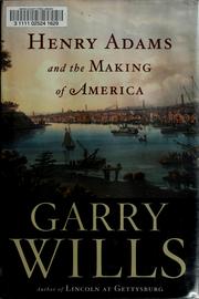 Henry Adams and the making of America by Garry Wills