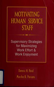 Motivating human service staff by Dennis H. Reid