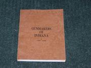 Gunmakers of Indiana by Albert W. Lindert