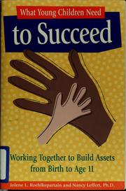 Cover of: What young children need to succeed: working together to build assets from birth to age 11