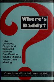 Cover of: Where's daddy: how divorced, single, and widowed mothers can provide what's missing when dad's missing