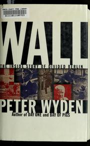 Cover of: Wall: the inside story of divided Berlin
